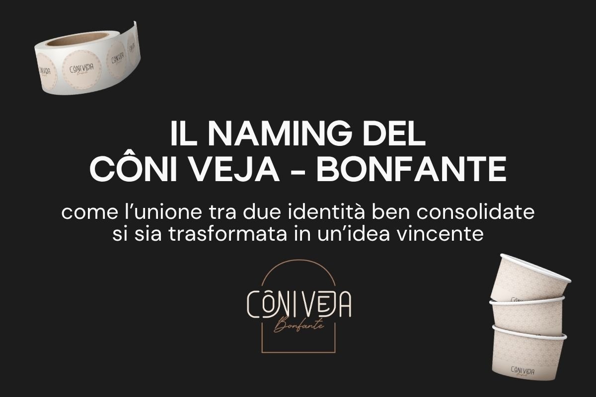 Il naming del Côni Veja Bonfante: come l’unione tra due identità ben consolidate si sia trasformata in un’idea vincente